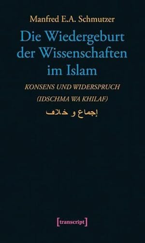 Bild des Verkufers fr Die Wiedergeburt der Wissenschaften im Islam: Konsens und Widerspruch (idschma wa khilaf) (Science Studies) zum Verkauf von Che & Chandler Versandbuchhandlung