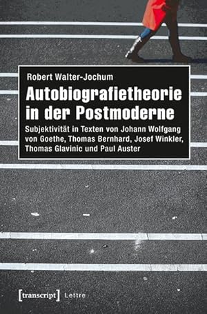 Imagen del vendedor de Autobiografietheorie in der Postmoderne: Subjektivitt in Texten von Johann Wolfgang von Goethe, Thomas Bernhard, Josef Winkler, Thomas Glavinic und Paul Auster (Lettre) a la venta por Che & Chandler Versandbuchhandlung