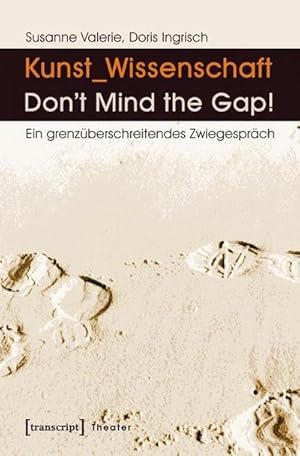 Bild des Verkufers fr Kunst_Wissenschaft: Don't Mind the Gap!: Ein grenzberschreitendes Zwiegesprch zum Verkauf von Che & Chandler Versandbuchhandlung