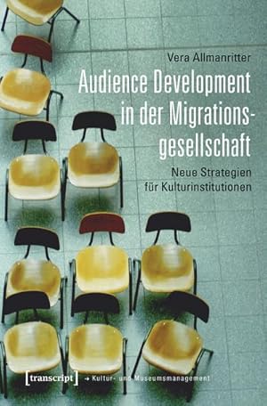 Immagine del venditore per Audience Development in der Migrationsgesellschaft: Neue Strategien fr Kulturinstitutionen (Schriften zum Kultur- und Museumsmanagement) venduto da Che & Chandler Versandbuchhandlung