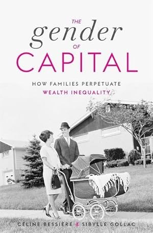 Imagen del vendedor de The Gender of Capital : How Families Perpetuate Wealth Inequality a la venta por AHA-BUCH GmbH