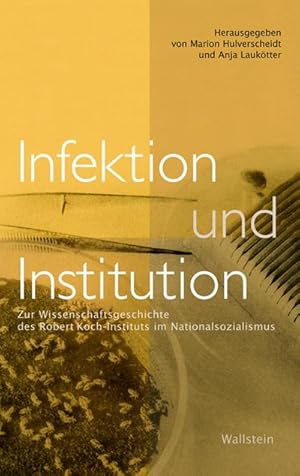 Bild des Verkufers fr Infektion und Institution: Zur Wissenschaftsgeschichte des Robert Koch-Instituts im Nationalsozialismus zum Verkauf von Che & Chandler Versandbuchhandlung