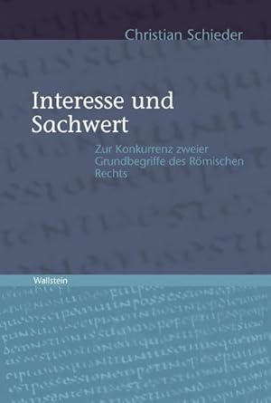 Bild des Verkufers fr Interesse und Sachwert: Zur Konkurrenz zweier Grundbegriffe des Rmischen Rechts (Quellen und Forschungen zum Recht und seiner Geschichte, Band 17) zum Verkauf von Che & Chandler Versandbuchhandlung