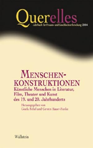 Bild des Verkufers fr Menschenkonstruktionen. Knstliche Menschen in Literatur, Film, Theater und Kunst des 19. und 20. Jahrhunderts (Querelles. Jahrbuch fr Frauen- und Geschlechterforschung) zum Verkauf von Che & Chandler Versandbuchhandlung