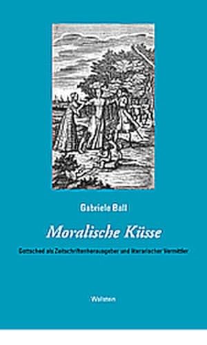 Bild des Verkufers fr Moralische Ksse. Gottsched als Zeitschriftenherausgeber und literarischer Vermittler. Das achtzehnte Jahrhundert. Supplementa. BD 7 zum Verkauf von Che & Chandler Versandbuchhandlung