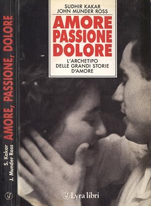 Bild des Verkufers fr Amore Passione Dolore L' archetipo delle grandi storie d' amore zum Verkauf von Biblioteca di Babele