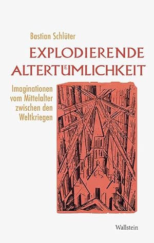 Seller image for Explodierende Altertmlichkeit: Imaginationen vom Mittelalter zwischen den Weltkriegen for sale by Che & Chandler Versandbuchhandlung