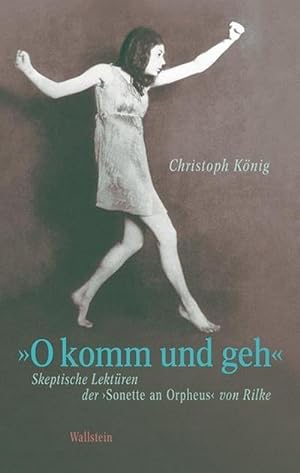 Bild des Verkufers fr O komm und geh': Skeptische Lektren der  Sonette an Orpheus  von Rilke zum Verkauf von Che & Chandler Versandbuchhandlung