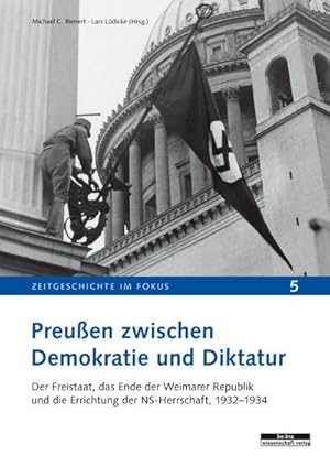 Bild des Verkufers fr Preuen zwischen Demokratie und Diktatur. Der Freistaat, das Ende der Weimarer Republik und die Errichtung der NS-Herrschaft, 1932-1934 zum Verkauf von Che & Chandler Versandbuchhandlung