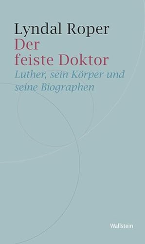 Bild des Verkufers fr Der feiste Doktor: Luther, sein Krper und seine Biographen zum Verkauf von Che & Chandler Versandbuchhandlung