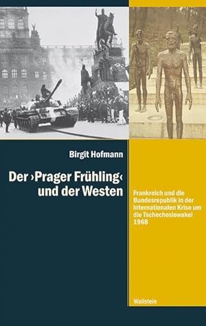 Bild des Verkufers fr Der  Prager Frhling  und der Westen: Frankreich und die Bundesrepublik in der internationalen Krise um die Tschechoslowakei 1968 (Diktaturen und ihre berwindung im 20. und 21. Jahrhundert) zum Verkauf von Che & Chandler Versandbuchhandlung