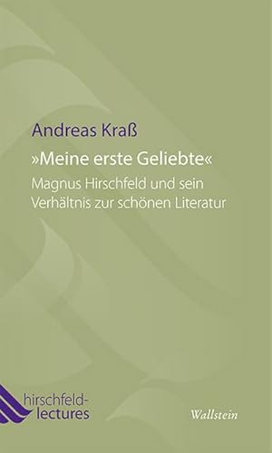 Seller image for Meine erste Geliebte": Magnus Hirschfeld und sein Verhltnis zur schnen Literatur (Hirschfeld-Lectures, Band 2) for sale by Che & Chandler Versandbuchhandlung