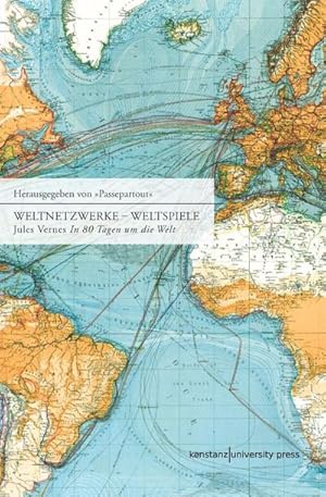 Seller image for Weltnetzwerke   Weltspiele: Ein Buch und ein Spiel zu Jules Vernes "In 80 Tagen um die Welt" for sale by Che & Chandler Versandbuchhandlung