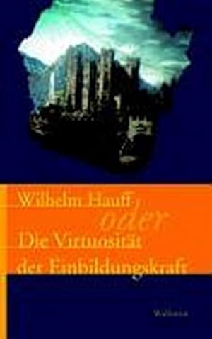 Seller image for Wilhelm Hauff oder die Virtuositt der Einbildungskraft for sale by Che & Chandler Versandbuchhandlung