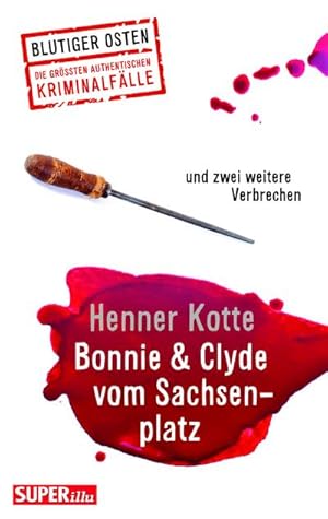 Bild des Verkufers fr Bonnie & Clyde vom Sachsenplatz: und zwei weitere authentische Kriminalflle aus Dresden (Blutiger Osten) zum Verkauf von Che & Chandler Versandbuchhandlung