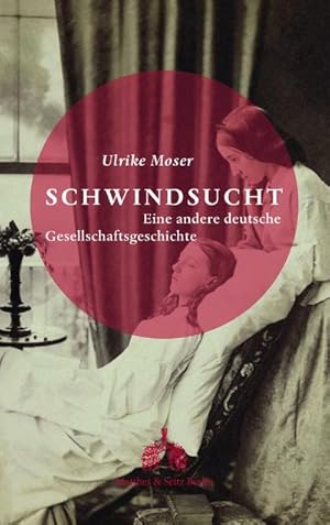 Bild des Verkufers fr Schwindsucht: Eine andere deutsche Gesellschaftsgeschichte zum Verkauf von Che & Chandler Versandbuchhandlung