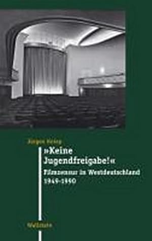 Bild des Verkufers fr Keine Jugendfreigabe! Filmzensur in Westdeutschland 1949 - 1990 zum Verkauf von Che & Chandler Versandbuchhandlung