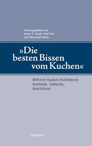 Seller image for Die besten Bissen vom Kuchen: Wilhelm Raabes Erzhlwerk: Kontexte, Subtexte, Anschlsse for sale by Che & Chandler Versandbuchhandlung