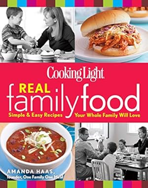 Seller image for Cooking Light Real Family Food: Simple & Easy Recipes Your Whole Family Will Love for sale by Reliant Bookstore