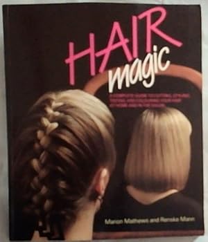 Bild des Verkufers fr Hair Magic : a complete guide to cutting, styling, tinting and colouring your hair at home and in the salon zum Verkauf von Chapter 1