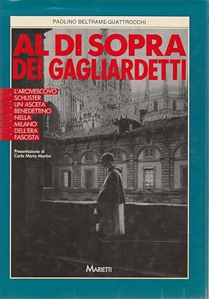 Al di sopra dei gagliardetti : l' arcivescovo Schuster, un asceta benedettino nella Milano dell'è...