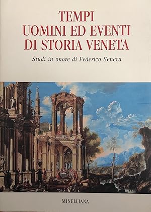 TEMPI UOMINI ED EVENTI DI STORIA VENETA. STUDI IN ONORE DI FEDERICO SENECA