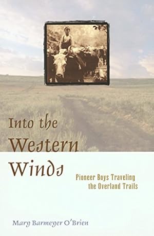 Bild des Verkufers fr Into the Western Winds: Pioneer Boys Traveling the Overland Trails zum Verkauf von Reliant Bookstore