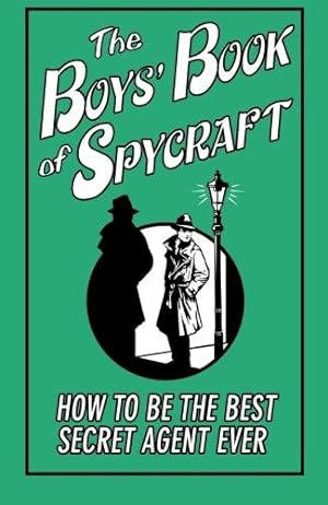 Bild des Verkufers fr The Boys' Book of Spycraft: How To Be The best Secret Agent Ever zum Verkauf von WeBuyBooks