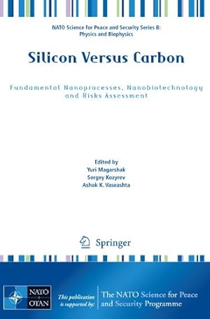 Image du vendeur pour Silicon Versus Carbon: Fundamental Nanoprocesses, Nanobiotechnology and Risks Assessment (NATO Science for Peace and Security Series B: Physics and Biophysics) [Paperback ] mis en vente par booksXpress