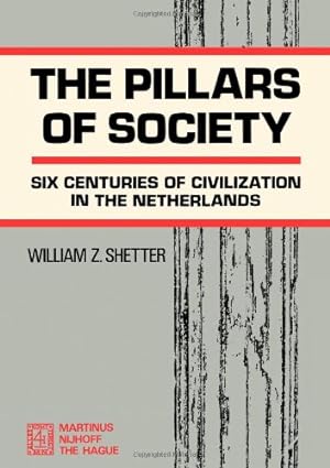 Seller image for The Pillars of Society - Six Centuries Of Civilization in The Netherlands (Holland) by Shetter, William Z. [Paperback ] for sale by booksXpress