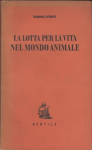 Image du vendeur pour La lotta per la vita nel mondo animale - Raymond L. Ditmars mis en vente par libreria biblos