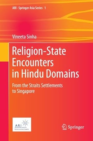 Seller image for Religion-State Encounters in Hindu Domains: From the Straits Settlements to Singapore (ARI - Springer Asia Series) by Sinha, Vineeta [Paperback ] for sale by booksXpress