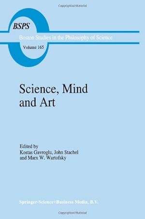 Seller image for Science, Mind and Art: Essays on Science and the Humanistic Understanding in Art, Epistemology, Religion and Ethics In Honor of Robert S. Cohen . in the Philosophy and History of Science) [Paperback ] for sale by booksXpress