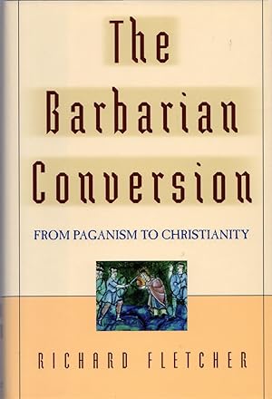The Barbarian Conversion From Paganism to Christianity