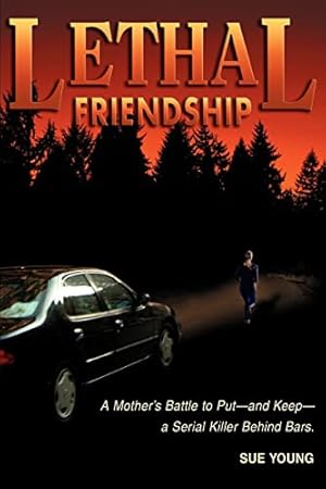 Seller image for Lethal Friendship: A Mother's Battle to Put-and Keep-a Serial Killer Behind Bars for sale by WeBuyBooks