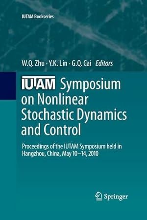Seller image for IUTAM Symposium on Nonlinear Stochastic Dynamics and Control: Proceedings of the IUTAM Symposium held in Hangzhou, China, May 10-14, 2010 (IUTAM Bookseries) [Paperback ] for sale by booksXpress