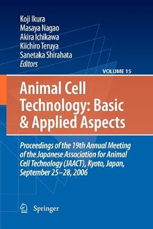Immagine del venditore per Animal Cell Technology: Basic & Applied Aspects: Proceedings of the 19th Annual Meeting of the Japanese Association for Animal Cell Technology (JAACT), Kyoto, Japan, September 25-28, 2006 [Paperback ] venduto da booksXpress
