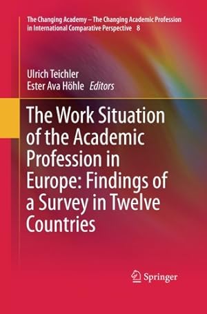 Seller image for The Work Situation of the Academic Profession in Europe: Findings of a Survey in Twelve Countries (The Changing Academy â   The Changing Academic Profession in International Comparative Perspective (8)) [Paperback ] for sale by booksXpress