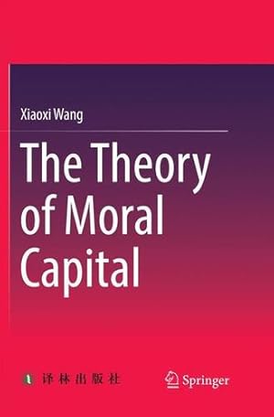 Seller image for The Theory of Moral Capital by Wang, Xiaoxi [Paperback ] for sale by booksXpress