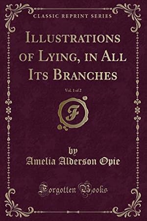 Image du vendeur pour Illustrations of Lying, in All Its Branches, Vol. 1 of 2 (Classic Reprint) mis en vente par WeBuyBooks