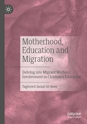 Seller image for Motherhood, Education and Migration: Delving into Migrant Mothersâ   Involvement in Childrenâ  s Education by Jamal Al-deen, Taghreed [Paperback ] for sale by booksXpress