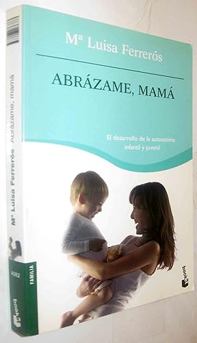 Seller image for (S1) - ABRAZAME, MAMA - EL DESARROLLO DE LA AUTOESTIMA INFANTIL Y JUVENIL for sale by UNIO11 IMPORT S.L.