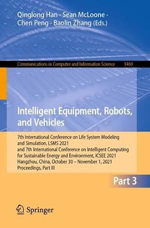 Immagine del venditore per Intelligent Equipment, Robots, and Vehicles: 7th International Conference on Life System Modeling and Simulation, LSMS 2021 and 7th International . in Computer and Information Science, 1469) [Paperback ] venduto da booksXpress