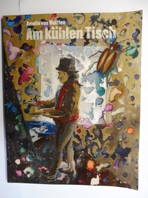 Seller image for Amelie von Wulffen - Am khlen Tisch. + AUTOGRAPH. Ausstellung im Portikus Frankfurt am Main und im Kunstverein Mnchen e.V. November 2013 bis Mrz 2014. for sale by Antiquariat am Ungererbad-Wilfrid Robin