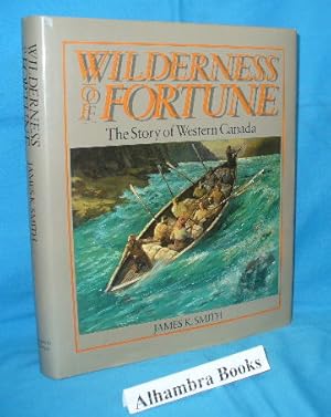 Seller image for Wilderness of Fortune : The Story of Western Canada for sale by Alhambra Books