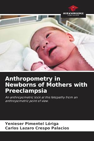 Bild des Verkufers fr Anthropometry in Newborns of Mothers with Preeclampsia zum Verkauf von moluna