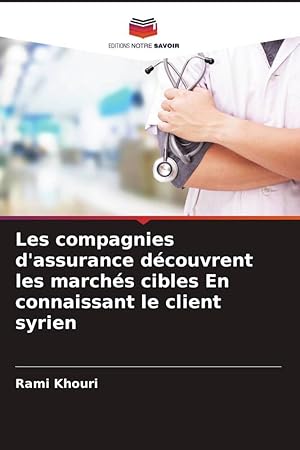 Bild des Verkufers fr Les compagnies d\ assurance dcouvrent les marchs cibles En connaissant le client syrien zum Verkauf von moluna