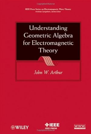 Seller image for Understanding Geometric Algebra for Electromagnetic Theory by Arthur, John W. [Hardcover ] for sale by booksXpress