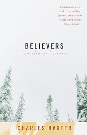 Seller image for Believers: A Novella and Stories by Baxter, Charles [Paperback ] for sale by booksXpress