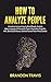 Imagen del vendedor de How to Analyze People: A Mastery to Learn How to Read People, Analyze Body Language & Personality Types, Deception Empathic, NPL, Behavioral Human, Defend Yourself from Mind Control. [Hardcover ] a la venta por booksXpress